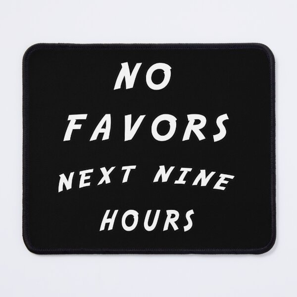Item preview, no favors next nine hours funny humor sarcasm designed and sold by twobillion.