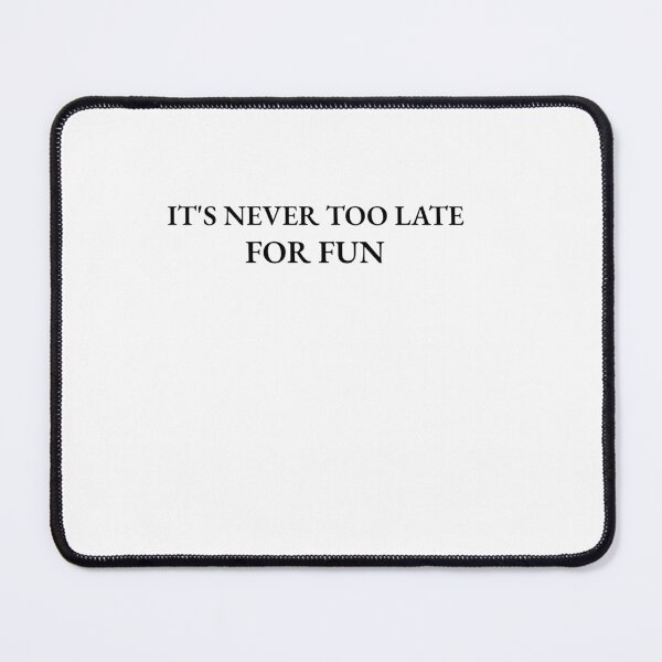 Item preview, IT'S NEVER TOO LATE FOR FUN DESIGN designed and sold by Velvet Shop.