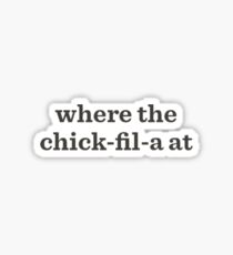 Where the Chick-fil-a at? Sticker