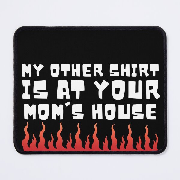 Item preview, My other Shirt is at your mom's house - I love your mom - Yo mama designed and sold by For the love of Pixels.