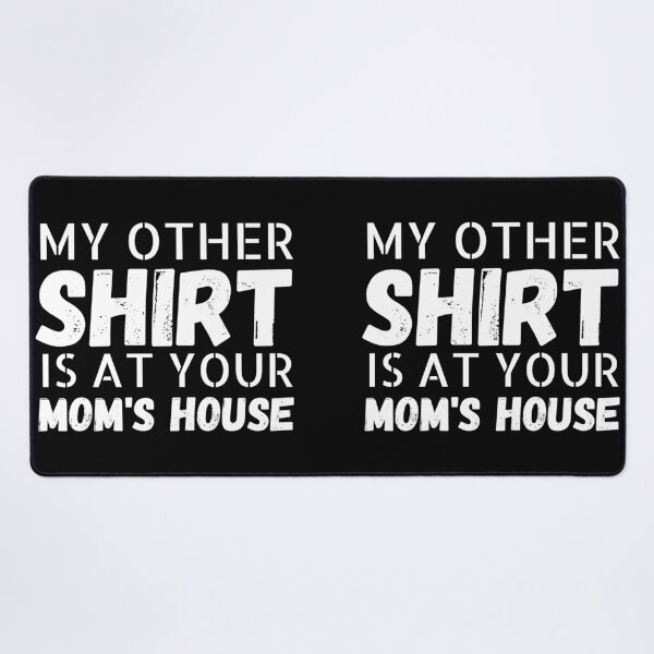 Item preview, My other Shirt is at your mom's house - I love your mom - Yo mama designed and sold by For the love of Pixels.