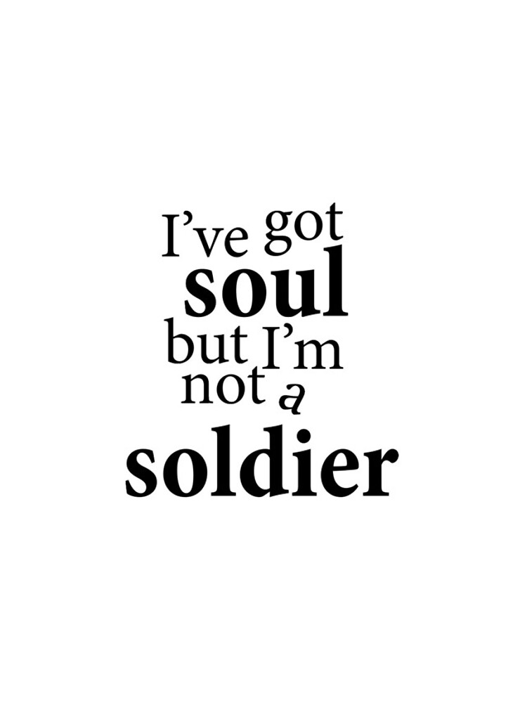 I Got Soul But Im Not A Soldier Lyrics ""I've got soul but I'm not a soldier"" iPhone Case for Sale by