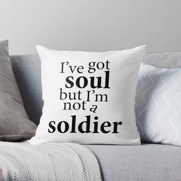 "I've got soul but I'm not a soldier" Throw Pillow