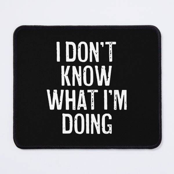 Item preview, I Don't Know What I'm Doing  designed and sold by Texterns.