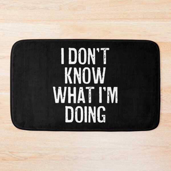 Item preview, I Don't Know What I'm Doing  designed and sold by Texterns.