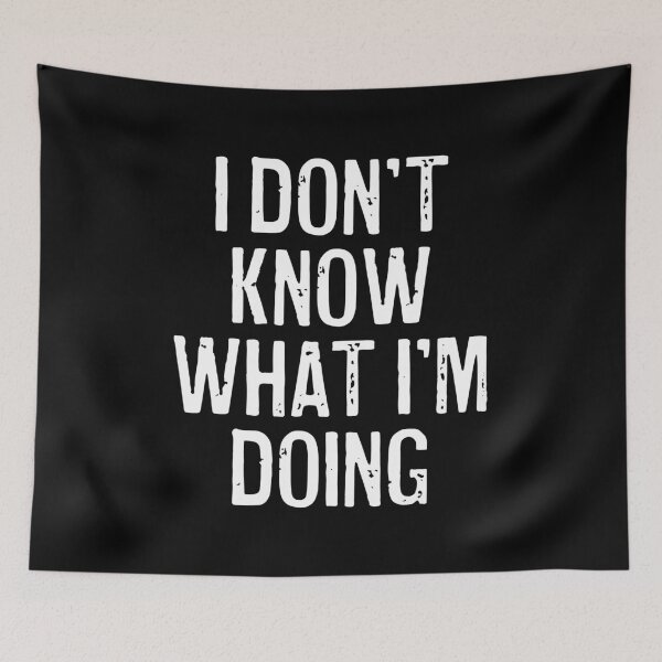 Item preview, I Don't Know What I'm Doing  designed and sold by Texterns.