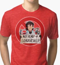 Not Ready For Leadership Tri-blend T-Shirt