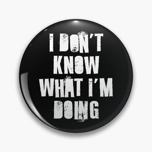 Item preview, I Don't Know What I'm Doing  designed and sold by Texterns.