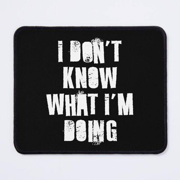 Item preview, I Don't Know What I'm Doing designed and sold by Texterns.