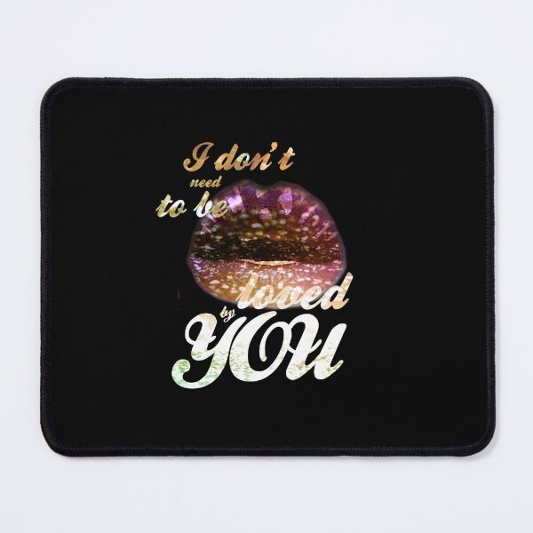 Item preview, Don't need to be loved by you designed and sold by IschemicNeuron.