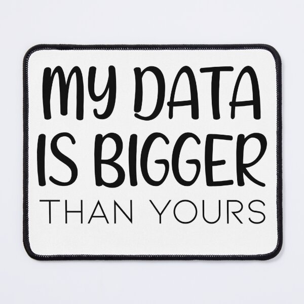 Item preview, My Data Is Bigger Than Yours designed and sold by Artnight.