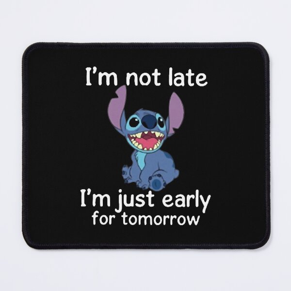 Item preview, Stitch Im Not Late Im Just Early For Tomorrow Stitch designed and sold by AneyZacaria00.