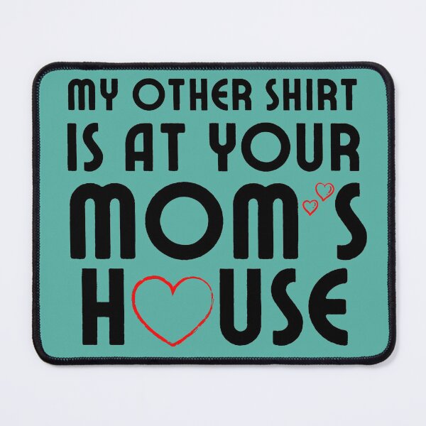 Item preview, My other Shirt is at your mom's house - I love your mom - Yo mama designed and sold by For the love of Pixels.