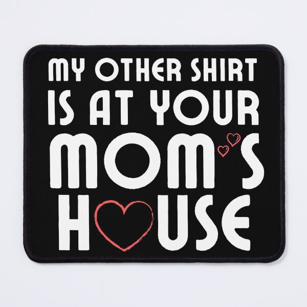 Item preview, My other Shirt is at your mom's house - I love your mom - Yo mama designed and sold by For the love of Pixels.