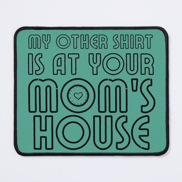 Item preview, My other Shirt is at your mom's house - I love your mom - Yo mama designed and sold by For the love of Pixels.