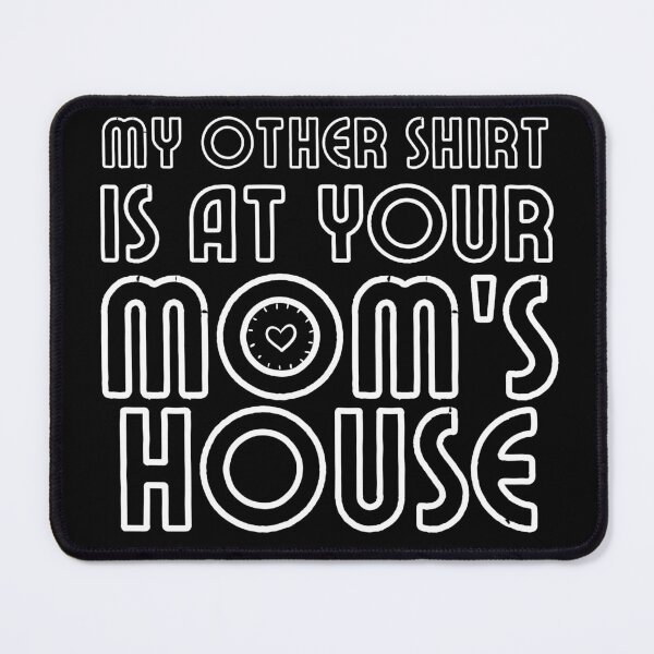 Item preview, My other Shirt is at your mom's house - I love your mom - Yo mama designed and sold by For the love of Pixels.