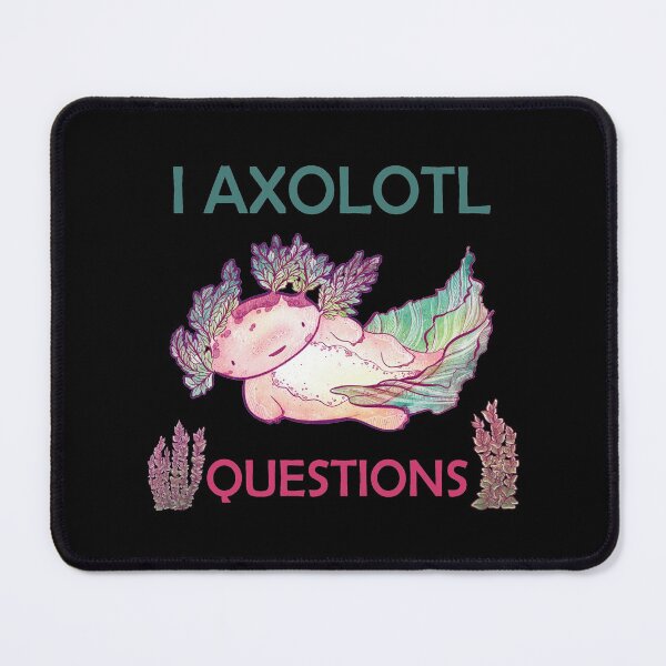 Item preview, I AXOLOTL QUESTIONS. designed and sold by Dolphinstyle.