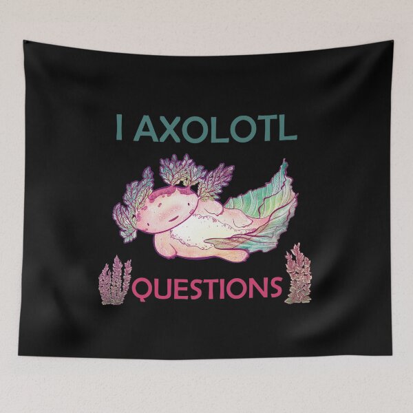 Item preview, I AXOLOTL QUESTIONS. designed and sold by Dolphinstyle.