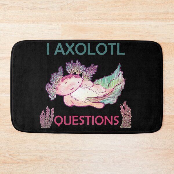 Item preview, I AXOLOTL QUESTIONS. designed and sold by Dolphinstyle.
