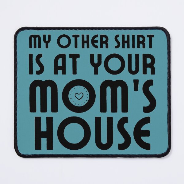 Item preview, My other Shirt is at your mom's house - I love your mom - Yo mama designed and sold by For the love of Pixels.