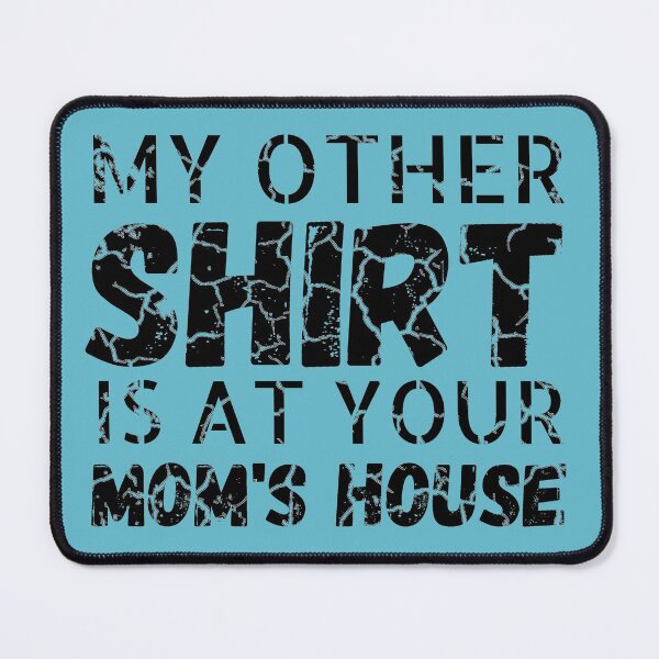 Item preview, My other Shirt is at your mom's house - I love your mom - Yo mama designed and sold by For the love of Pixels.