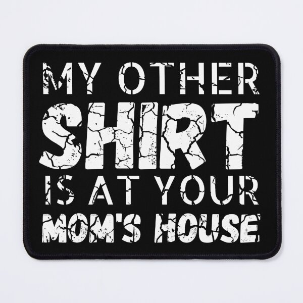 Item preview, My other Shirt is at your mom's house - I love your mom - Yo mama designed and sold by For the love of Pixels.