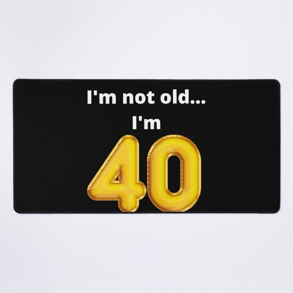 Item preview, I'm not old... I'm 40 designed and sold by DylanJones1.