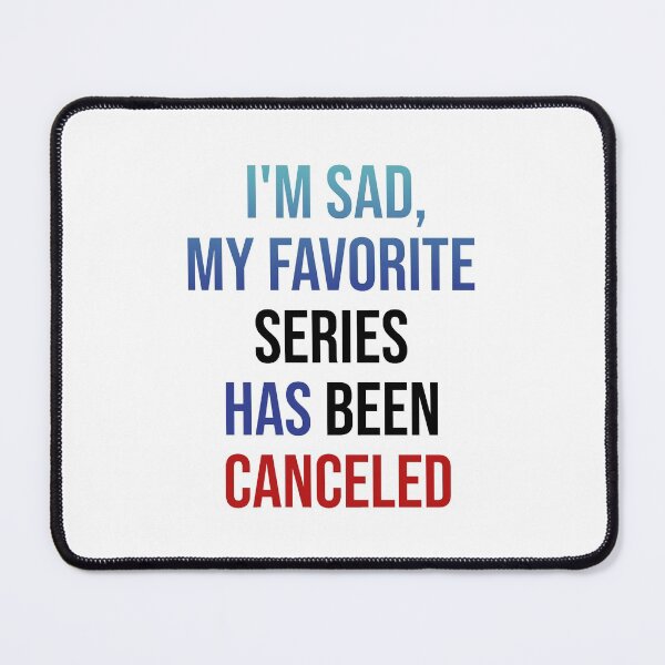 Item preview, MY FAVORITE SERIES HAS BEEN CANCELED designed and sold by MaiSeries.