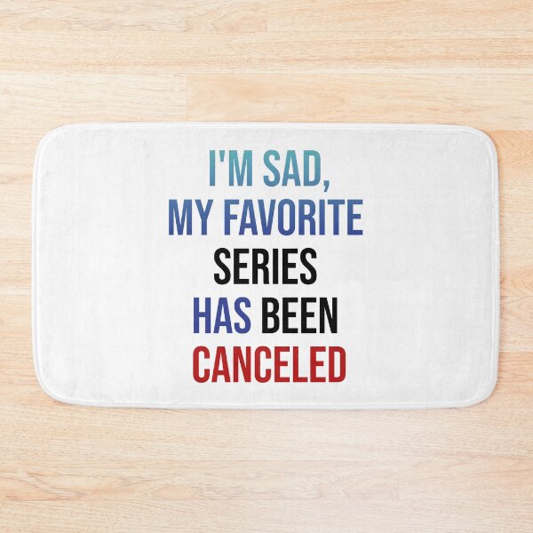Item preview, MY FAVORITE SERIES HAS BEEN CANCELED designed and sold by MaiSeries.