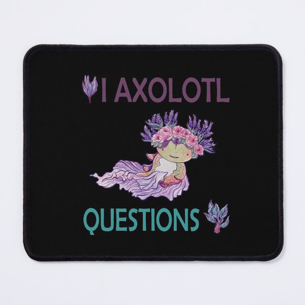 Item preview, I AXOLOTL QUESTIONS. designed and sold by Dolphinstyle.