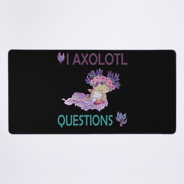 Item preview, I AXOLOTL QUESTIONS. designed and sold by Dolphinstyle.