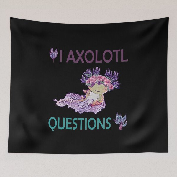 Item preview, I AXOLOTL QUESTIONS. designed and sold by Dolphinstyle.
