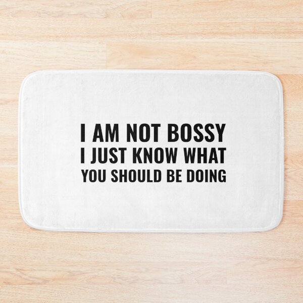 Item preview, I am not bossy i just know what you should be doing designed and sold by prestige dn.
