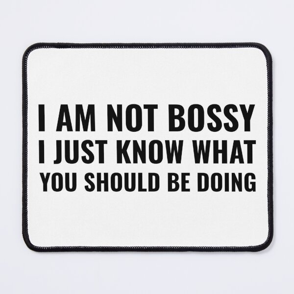 Item preview, I am not bossy i just know what you should be doing designed and sold by prestige dn.
