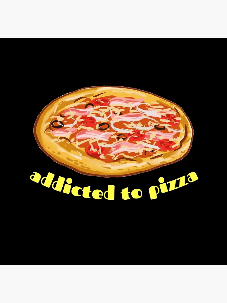 "Pizza Addiction" Poster for Sale by CuncyArt Redbubble