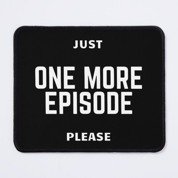 Item preview, Just one more episode please designed and sold by OtterFactory.