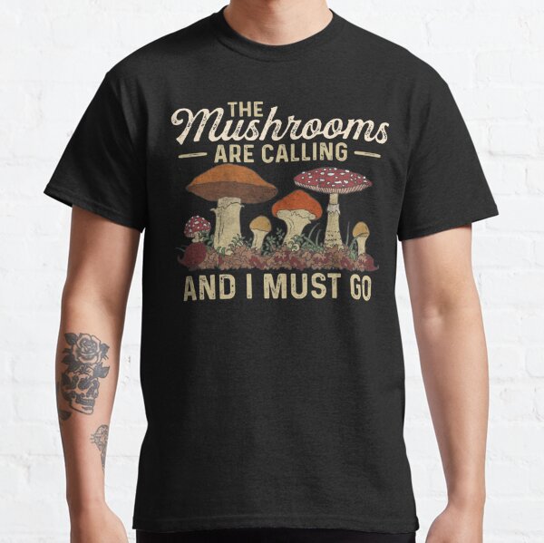 Mushrooms Are Calling And I Must Go Mushroom Hunting Vintage Gift Classic T-Shirt