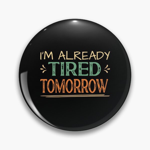 Item preview, I'm Already Tired Tomorrow designed and sold by ZiesMerch.