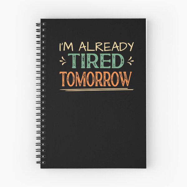 Item preview, I'm Already Tired Tomorrow designed and sold by ZiesMerch.