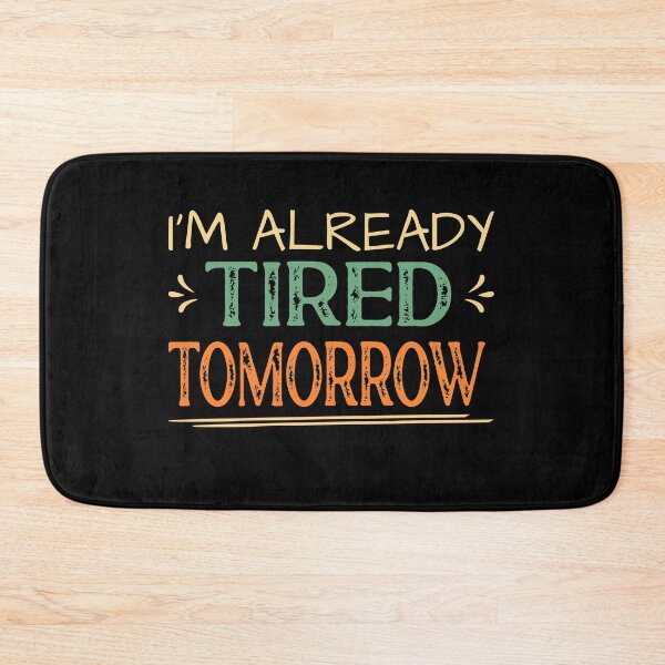 Item preview, I'm Already Tired Tomorrow designed and sold by ZiesMerch.
