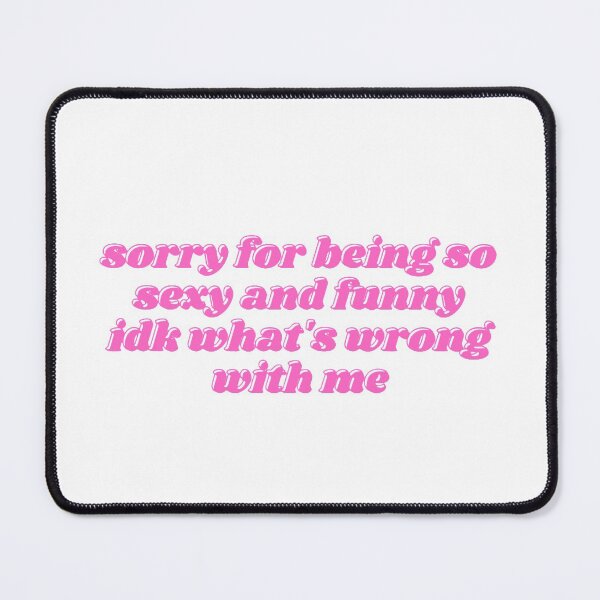 Item preview, sorry for being so sexy and funny designed and sold by daphhne.
