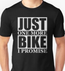 Just One More Bike I Promise Unisex T-Shirt