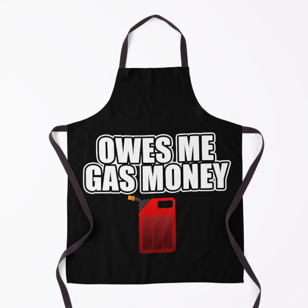 Item preview, Owes Me Gas Money designed and sold by NuarzDesign.