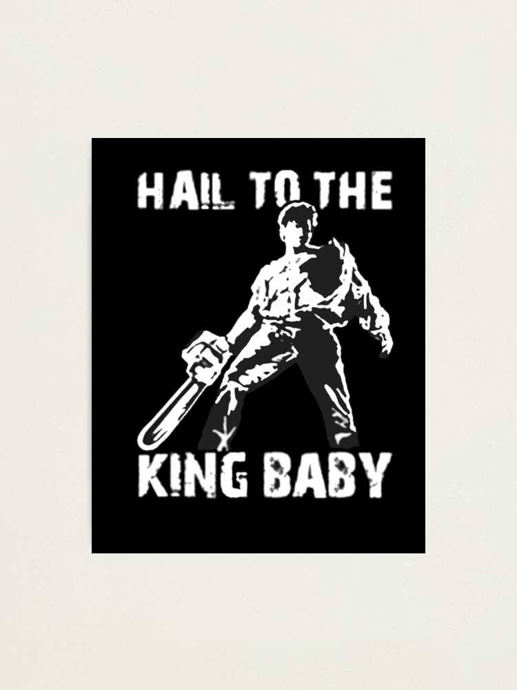 "Hail to the King, Baby (Ash Army of Darkness)" Photographic Print by