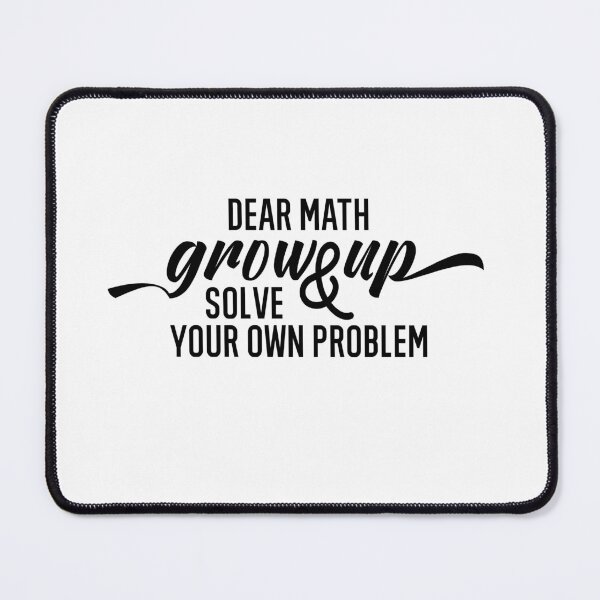 Item preview, Dear Math Grow Up And Solve Your Own Problems designed and sold by AmberSiraj.