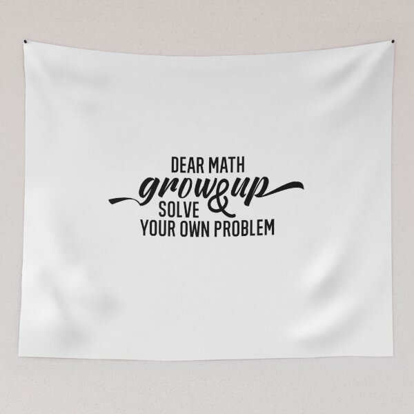Item preview, Dear Math Grow Up And Solve Your Own Problems designed and sold by AmberSiraj.
