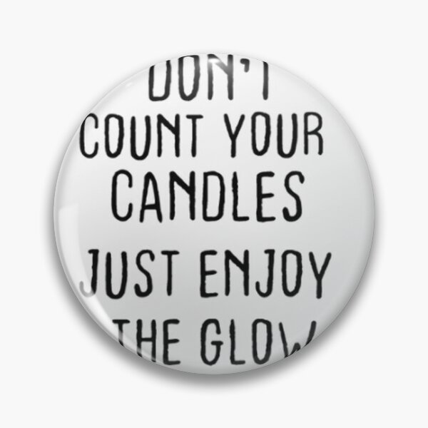 Item preview, Birthday Quotes ,Don't count your candles just enjoy the glow designed and sold by AlaynaParker99.