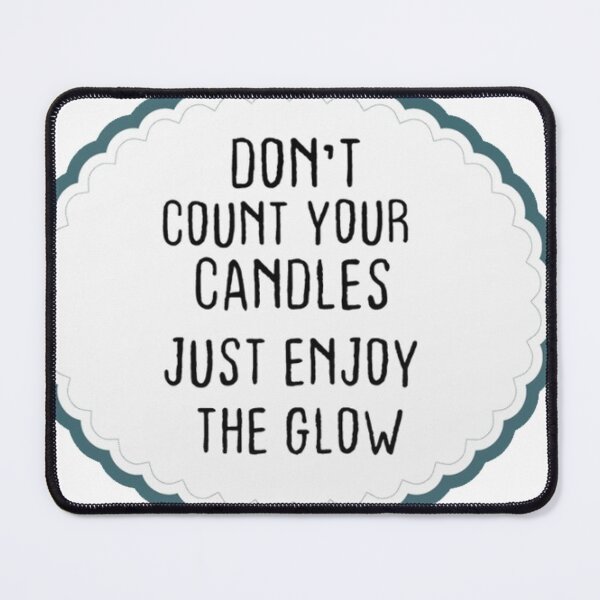 Item preview, Birthday Quotes ,Don't count your candles just enjoy the glow designed and sold by AlaynaParker99.