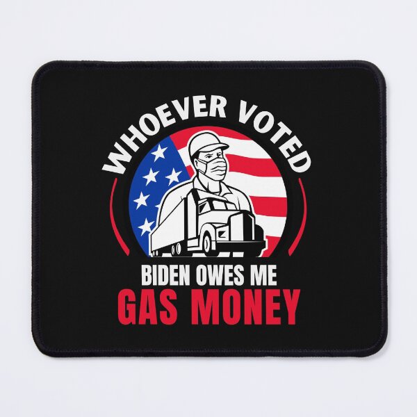 Item preview, Whoever Voted Biden Owes Me Gas Money designed and sold by SweetbeStore.