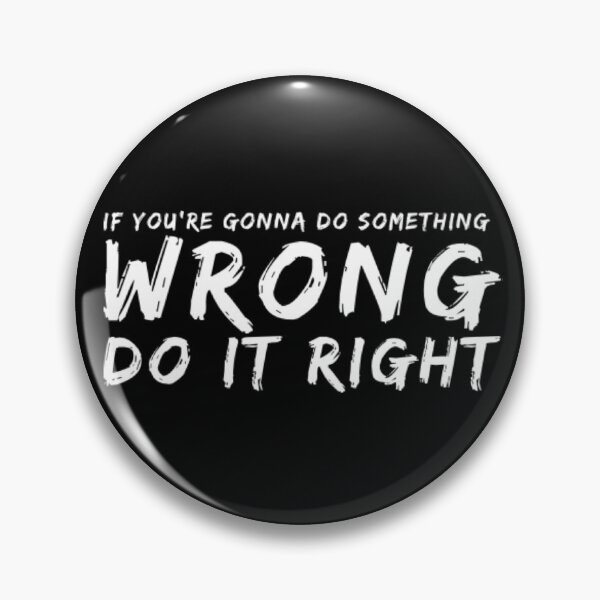 Item preview, If you are gonna do something wrong do it right  funny  strange advice friends t-shirt designed and sold by Store-Ysf.